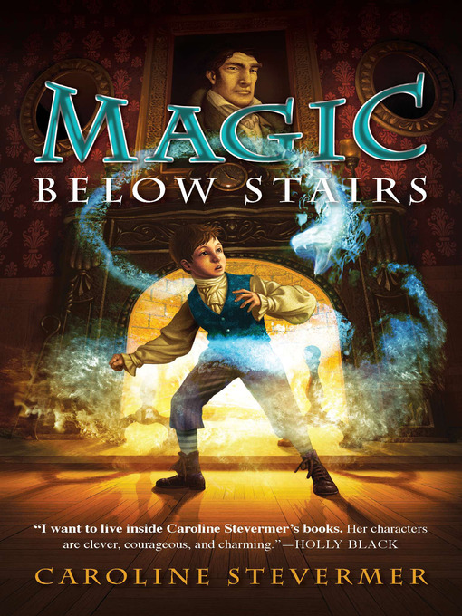 Title details for Magic Below Stairs by Caroline Stevermer - Available